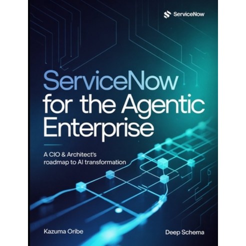 (영문도서)ServiceNow for the Agentic Enterprise: A CIO & Architect's Roadmap to AI Transfo... Paperback, Independently Published, English, 9798197795274