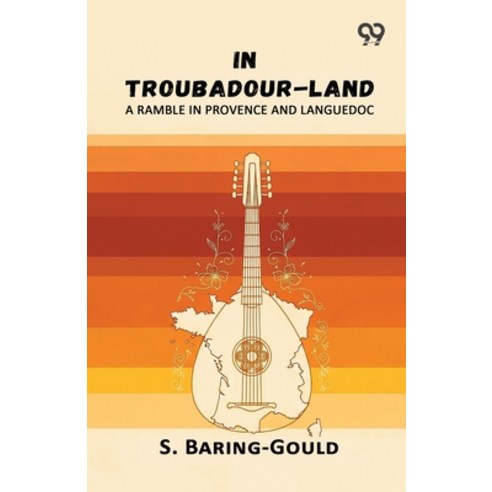 (영문도서)In Troubadour-Land: A Ramble In Provence And Languedoc Paperback, Double 9 Books, English, 9789377504274