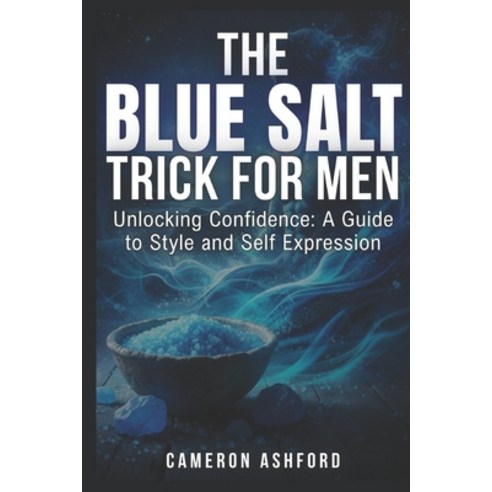 (영문도서)The Blue Salt Trick for Men: Unlocking Confidence: A Guide to Style and Self-Exp... Paperback, Independently Published, English, 9798271647277