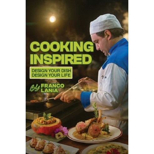 (영문도서)Cooking Inspired: Design Your Dish Design Your Life Paperback, USA Publishing Hub, English, 9798295788635