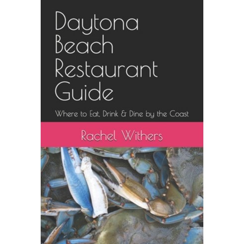 (영문도서)Daytona Beach Restaurant Guide: Where to Eat Drink & Dine by the Coast Paperback, Independently Published, English, 9798250235464