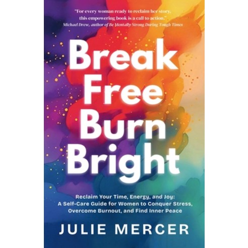 (영문도서)Break Free Burn Bright: How Three Women Reclaimed Their Time Energy and Joy (A... Paperback, Publishdrive, English, 9798993206202