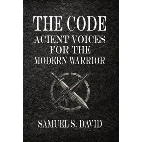 (영문도서)The Code: Ancient Voices for the Modern Warrior Hardcover, Whitecloud Press, English, 9781067361976
