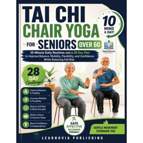 (영문도서)Tai Chi Chair Yoga for Seniors Over 60: 10-Minute Daily Routines and a 28-Day Pl... Paperback, Independently Published, English, 9798184429861