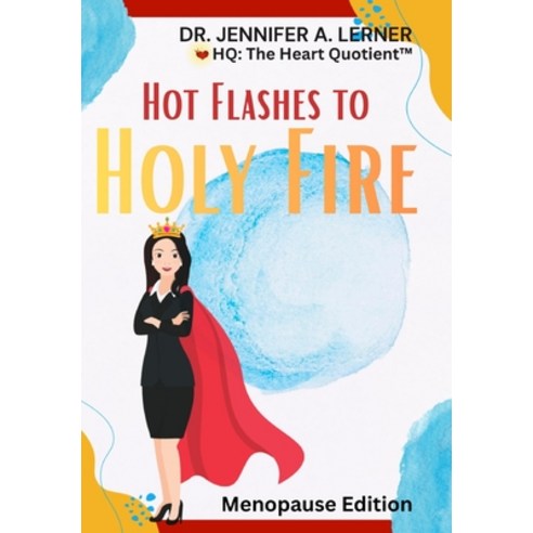 (영문도서)HQ: The Heart Quotient(TM) - Menopause Edition: Hot Flashes to Holy Fire Hardcover, Deep Well Publishing, English, 9798240924743