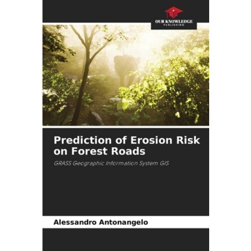 (영문도서)Prediction of Erosion Risk on Forest Roads Paperback, Our Knowledge Publishing, English, 9786209596537