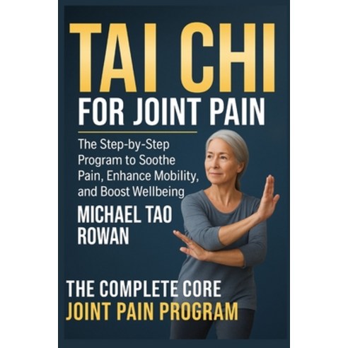 (영문도서)Tai Chi for Joint Pain: The Step-by-Step Program to Soothe Pain Enhance Mobilit... Paperback, Independently Published, English, 9798266977136