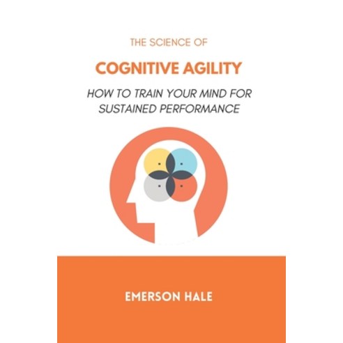 (영문도서)The Science of Cognitive Agility: How to Think Quickly Without Losing Accuracy Paperback, Independently Published, English, 9798248390137