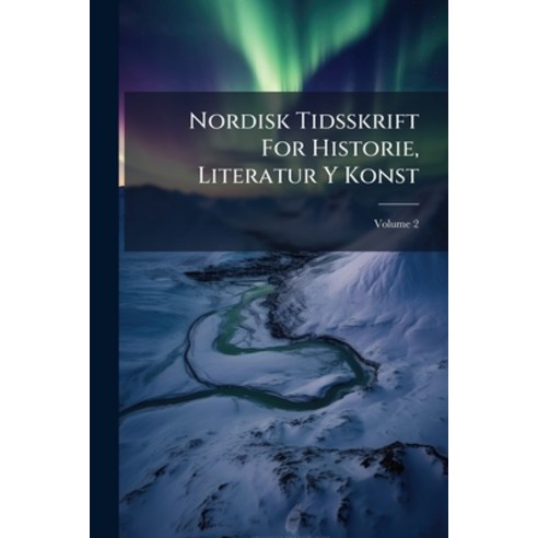 (영문도서)Nordisk Tidsskrift For Historie Literatur Y Konst; Volume 2 Paperback, Nabu Press, English, 9781274487001