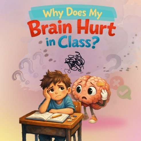 (영문도서)Why Does My Brain Hurt in Class?: A Gentle Story About Big Feelings and Differen... Paperback, Independently Published, English, 9798245121734