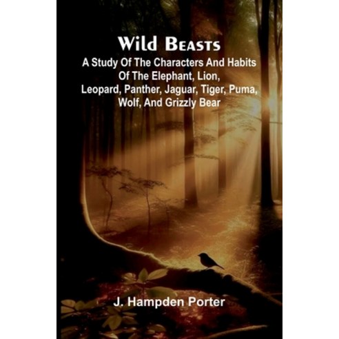 (영문도서)Wild beasts: A study of the characters and habits of the elephant lion leopard... Paperback, Alpha Edition, English, 9789368396062