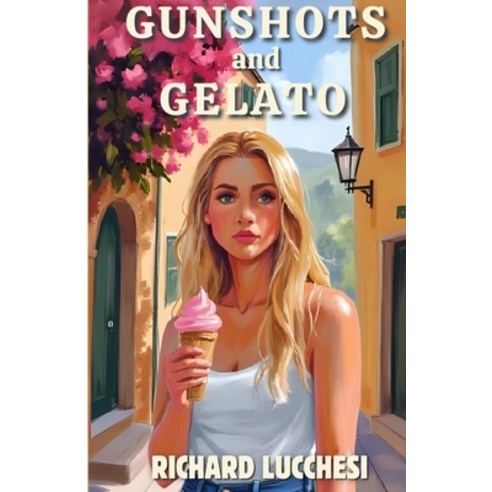 (영문도서)Gunshots and Gelato: One Scoop of Danger Two Shots of Revenge Paperback, Lucchesi Publishing, English, 9798992304886