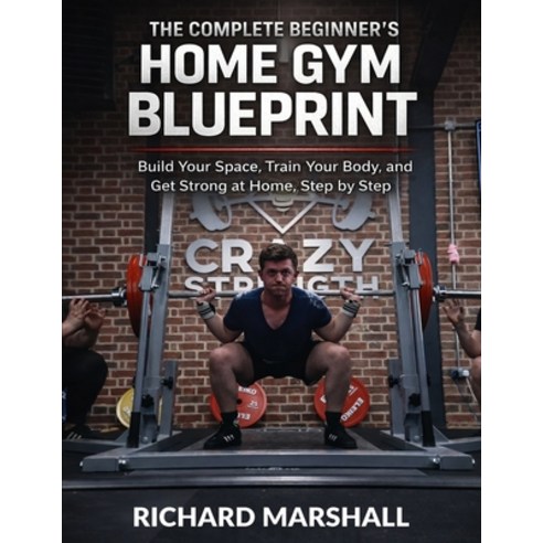 (영문도서)The Complete Beginners Home Gym Blueprint: The Beginner's Guide to Starting Your... Paperback, Independently Published, English, 9798241178299
