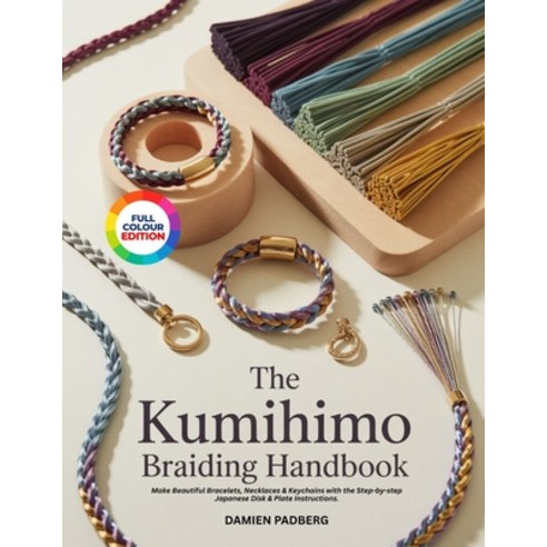 (영문도서)The Kumihimo Braiding Handbook: Make Beautiful Bracelets Necklaces & Keychains... Paperback, Independently Published, English, 9798198052291