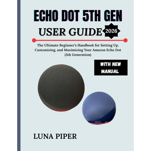 ECHO DOT 5TH GEN USER GUIDE 2026: The Ultimate Beginner’s Handbook for ...