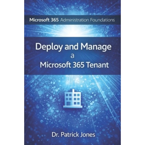 (영문도서)Microsoft 365 Administration Foundations: Deploy and Manage a Microsoft 365 Tenant Paperback, Independently Published, English, 9798242912168