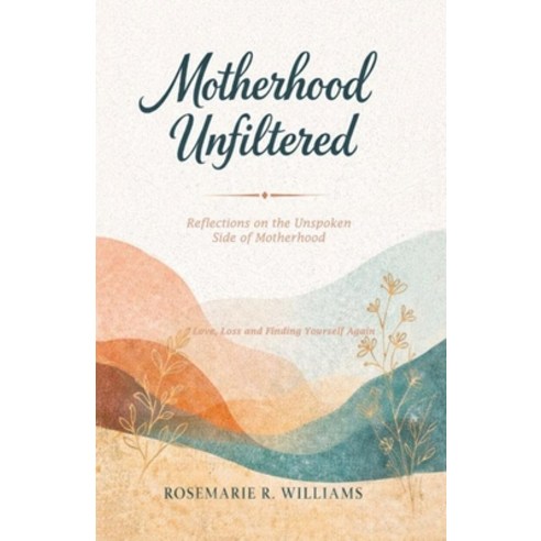 (영문도서)Motherhood Unfiltered: Reflections on the Unspoken Side of Motherhood Paperback, Independently Published, English, 9798198176522