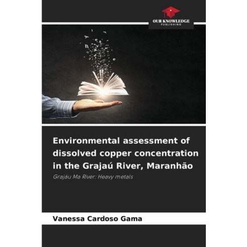 (영문도서)Environmental assessment of dissolved copper concentration in the Grajaú River ... Paperback, Our Knowledge Publishing, English, 9786209465116