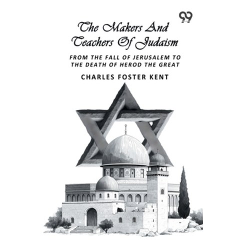 (영문도서)The Makers And Teachers Of Judaism: From The Fall Of Jerusalem To The Death Of H... Paperback, Double 9 Books, English, 9789377503055
