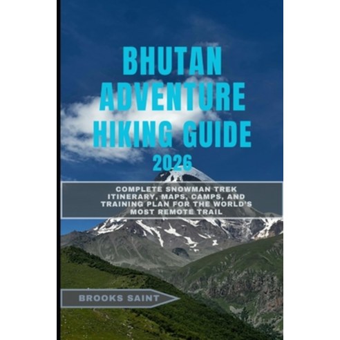 (영문도서)Bhutan Adventure Hiking Guide 2026: Complete Snowman Trek Itinerary Maps Camps... Paperback, Independently Published, English, 9798274954228