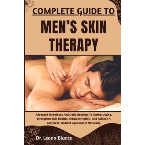 (영문도서)Complete Guide to Men's Skin Therapy: Advanced Techniques And Daily Routines To... Paperback, Independently Published, English, 9798265659279