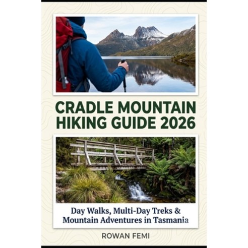 (영문도서)Cradle Mountain Hiking Guide 2026: Day Walks Multi-Day Treks & Mountain Adventu... Paperback, Independently Published, English, 9798184476926