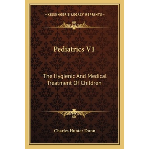 (영문도서)Pediatrics V1: The Hygienic And Medical Treatment Of Children Paperback, English, 9781163125434, Kessinger Publishing