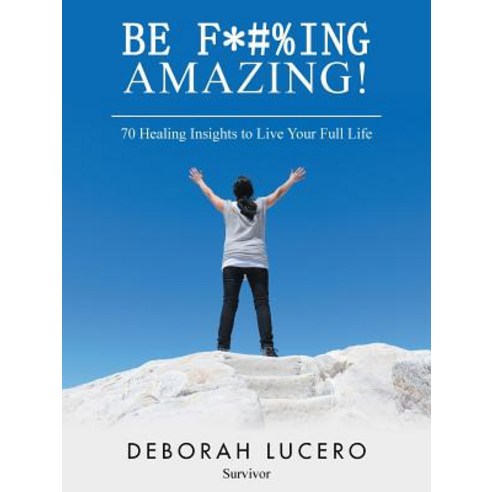 (영문도서)Be F*#%Ing Amazing!: 70 Healing Insights to Live Your Full Life Paperback, English, 9781982208899, Balboa Press
