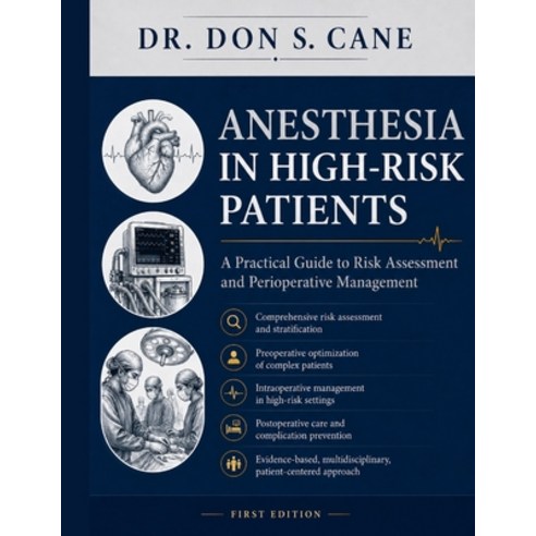 (영문도서)Anesthesia in High-Risk Patients: A Practical Guide to Risk Assessment and Perio... Paperback, Independently Published, English, 9798195522605
