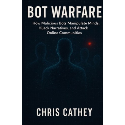 (영문도서)Bot Warfare: How Malicious Bots Manipulate Minds Hijack Narratives and Undermi... Paperback, Independently Published, English, 9798275153408