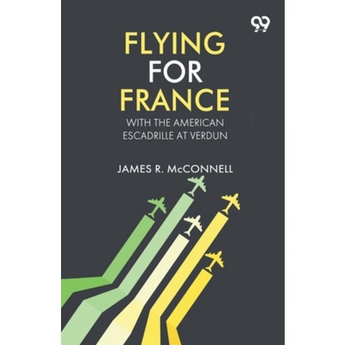 (영문도서)Flying For France: With The American Escadrille At Verdun Paperback, Double 9 Books, English, 9789377504557