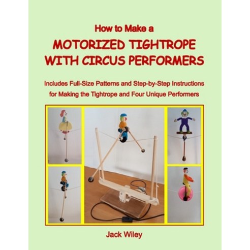 (영문도서)How to Make a Motorized Tightrope with Circus Performers: Includes Full-Size Pat... Paperback, Independently Published, English, 9798195633882