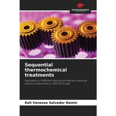 (영문도서)Sequential thermochemical treatments Paperback, Our Knowledge Publishing, English, 9786209482755
