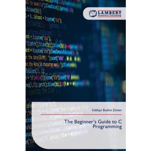 (영문도서)The Beginner's Guide to C Programming Paperback, LAP Lambert Academic Publis..., English, 9786209922299