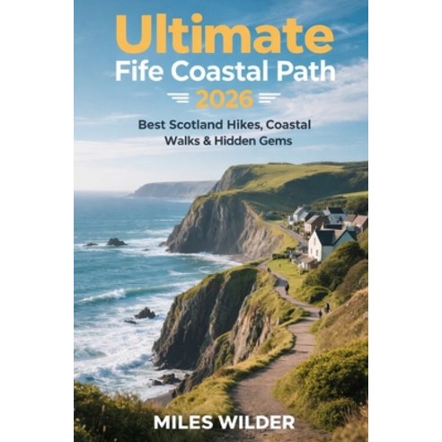 (영문도서)Ultimate Fife Coastal Path Guide 2026: Best Scotland Hikes Coastal Walks & Hidd... Paperback, Independently Published, English, 9798241213297