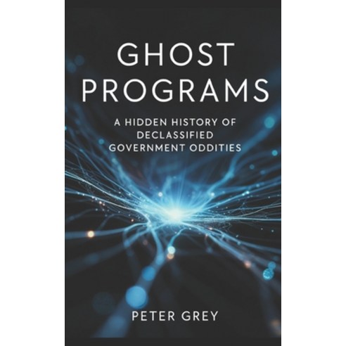(영문도서)Ghost Programs: A Hidden History of Declassified Government Oddities Paperback, Independently Published, English, 9798197147042