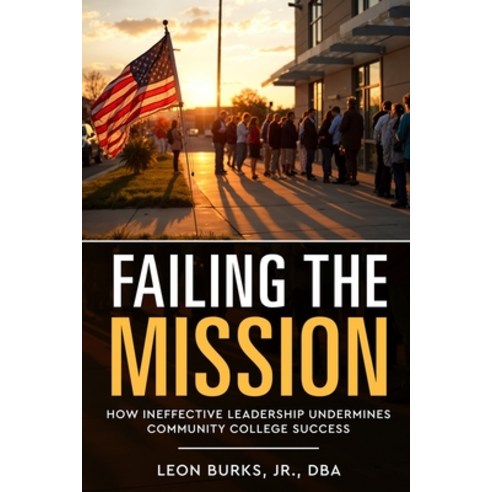 (영문도서)Failing the Mission: How Ineffective Leadership Undermines Community College Suc... Paperback, English, 9798285494720