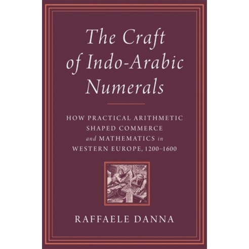 (영문도서)The Craft of Indo-Arabic Numerals: How Practical Arithmetic Shaped Commerce and... Hardcover, Harvard University Press, English, 9780674279339