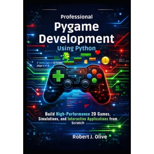 (영문도서)Professional Pygame Development Using Python: Build High-Performance 2D Games S... Paperback, Independently Published, English, 9798244724806