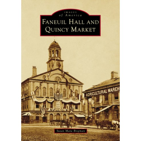 (영문도서)Faneuil Hall and Quincy Market Paperback, Arcadia Publishing (SC), English, 9781467163262