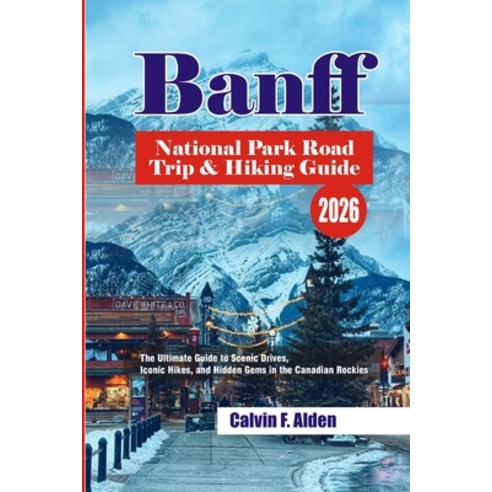 (영문도서)Banff National Park Road Trip & Hiking Guide 2026: The Ultimate Guide to Scenic... Paperback, Independently Published, English, 9798195699475