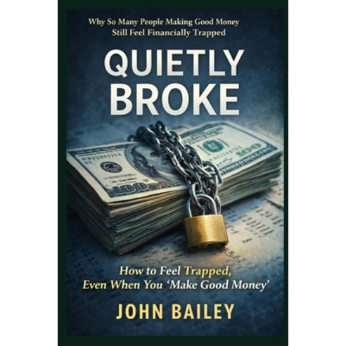 (영문도서)Quietly Broke: Why So Many People Making Good Money Still Feel Financially Trapped Paperback, Independently Published, English, 9798244347081