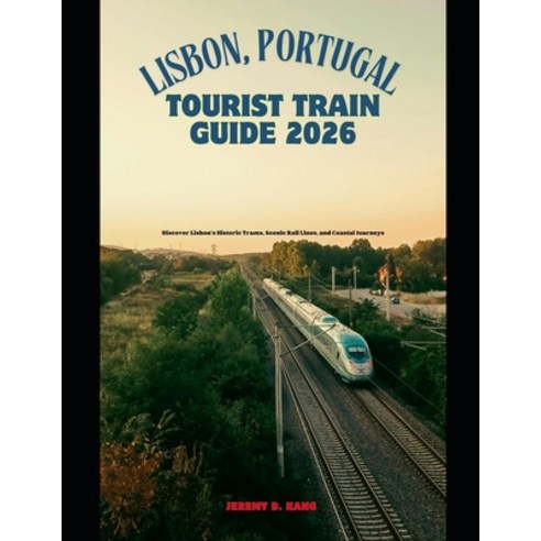 (영문도서)Lisbon Portugal Tourist Train Guide 2026: Discover Lisbon's Historic Trams Sce... Paperback, Independently Published, English, 9798245382791