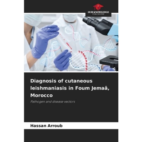 (영문도서)Diagnosis of cutaneous leishmaniasis in Foum Jemaâ Morocco Paperback, Our Knowledge Publishing, English, 9786630051384