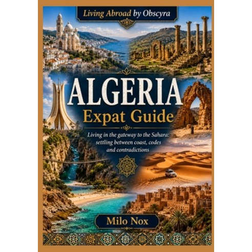 (영문도서)ALGERIA Expat Guide: Living in the gateway to the Sahara: settling between coast... Paperback, Independently Published, English, 9798197096258
