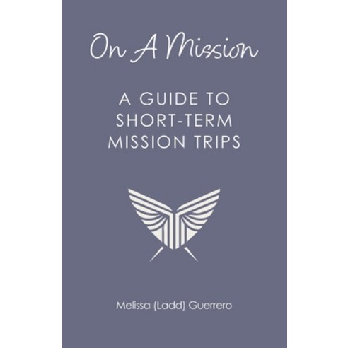 (영문도서)On A Mission: A Guide To Short-Term Mission Trips Paperback, Xulon Press, English, 9798868524394