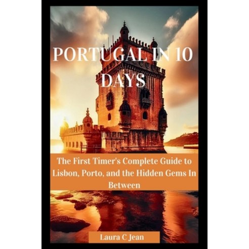 (영문도서)Portugal in 10 Days: The First Timer's Complete Guide to Lisbon Porto and the... Paperback, Independently Published, English, 9798196400049