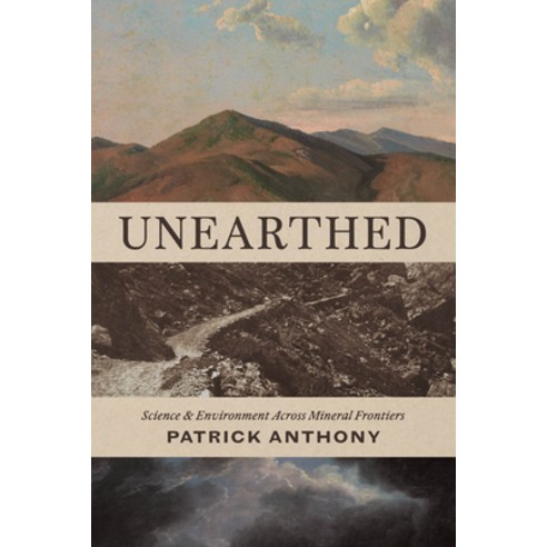 (영문도서)Unearthed: Science and Environment Across Mineral Frontiers Paperback, University of Chicago Press, English, 9780226847511