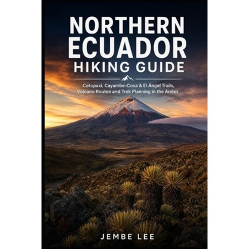 (영문도서)Northern Ecuador Hiking Guide: Cotopaxi Cayambe-Coca & El Ángel Trails Volcano... Paperback, Independently Published, English, 9798195597320