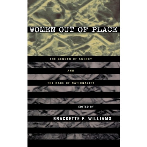 (영문도서)Women Out of Place: The Gender of Agency and the Race of Nationality Hardcover, Routledge, English, 9780415914963